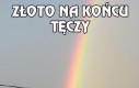 Takie złoto to ja lubię