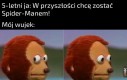 Czemu on się tak dziwnie patrzy?