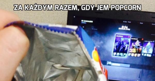 Za każdym razem, gdy jem popcorn - Jeja.pl