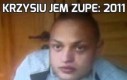 Krzysiu jem zupe: 2011