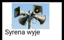 Uwaga ! syrena wyje Bo dobrze jej tak 