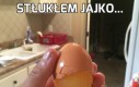 Stłukłem jajko...