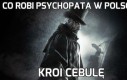 Co robi psychopata w Polsce?