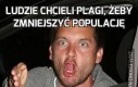 Ludzie chcieli plagi, żeby zmniejszyć populację