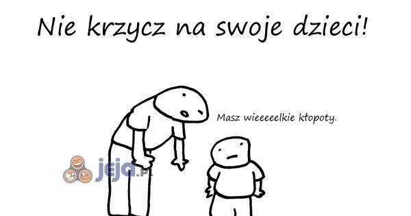 Nie krzycz na swoje dzieci! - Jeja.pl