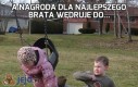 A nagroda dla najlepszego brata wędruje do...