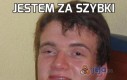 Jestem za szybki