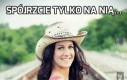 Spójrzcie tylko na nią...