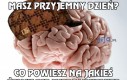 Masz przyjemny dzień?