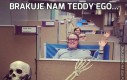 Brakuje nam Teddy'ego...