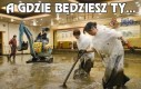 A gdzie będziesz Ty...