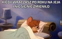 Kiedy wraczasz po roku na jeja i nic się nie zmieniło