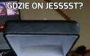 Gdzie on jesssst?
