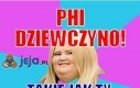 Phi dziewczyno!