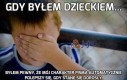 Gdy byłem dzieckiem...