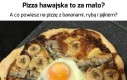 Pizza Hawajska weszła na wyższy poziom