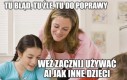 Po co sobie utrudniasz Zosiu