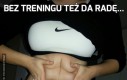 Bez treningu też da radę...