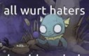 All wurt haters should explode