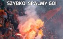 Szybko, spalmy go!