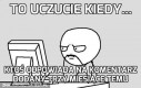 To uczucie kiedy...