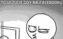 To uczucie gdy na Facebooku