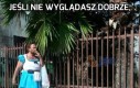 Jeśli nie wyglądasz dobrze, wyglądaj na pewnego siebie