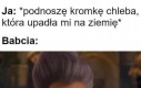Szanuj chleb, bo inaczej...