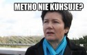 Metho nie kuhsuje?