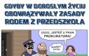 Dorosłe życie na zasadach z przedszkola