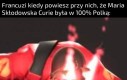 MARIA CUIRE BYŁA FRANCUSKĄ BO MIAŁA MĘŻA Z FRANCJI