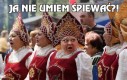 Ja nie umiem śpiewać?!