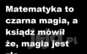 Matematyka to czarna magia...