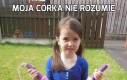 Moja córka nie rozumie