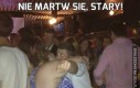 Nie martw się, stary!