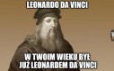 W Twoim wieku to Leonardo Da Vinci