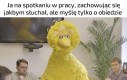 Mem dedykowany oglądającym memy w pracy
