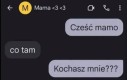 A mamusia to zawsze tylko o jednym