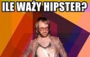 Ile waży hipster?