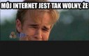 Mój internet jest tak wolny, że