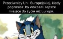 Wiadomo, Unię można krytykować, bo popełnia błędy, ale nic lepszego jeszcze nie spotkało Europy