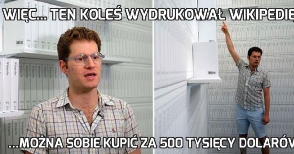 Więc... Ten koleś wydrukował Wikipedię...