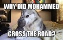 Dlaczego Mahomet przeszedł przez ulicę