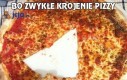 Bo zwykłe krojenie pizzy