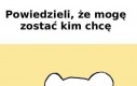 Każdy może być kim chce