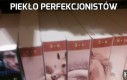 Piekło perfekcjonistów