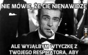 Nie mówię, że Cię nienawidzę