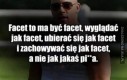 Facet to ma być facet