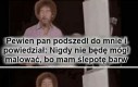 Kochany był z niego gość