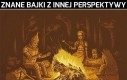 Znane bajki z innej perspektywy